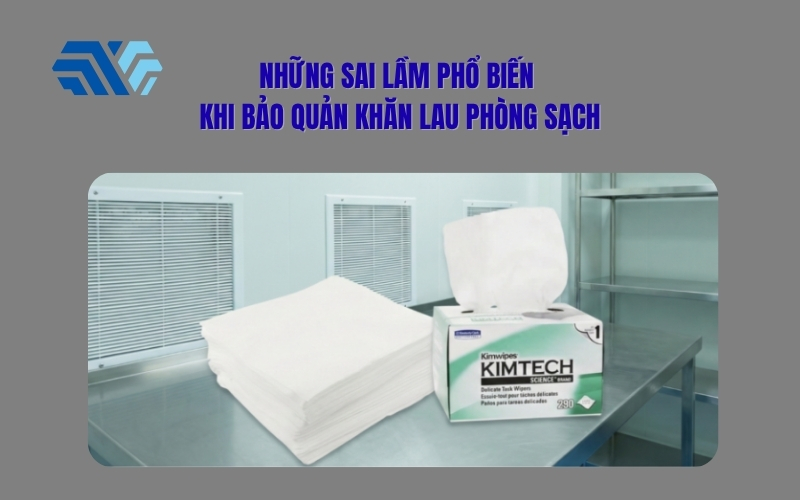 Những sai lầm phổ biến khi bảo quản khăn lau phòng sạch